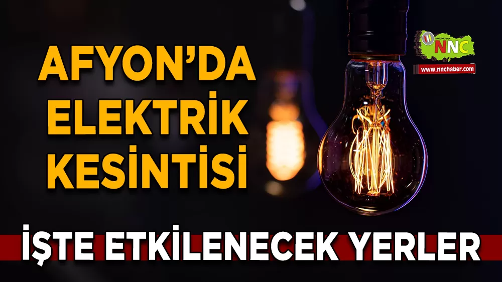18 Mart Afyonkarahisar elektrik kesintisi! İşte etkilenecek yerler