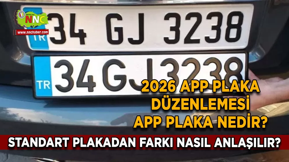 2026 APP plaka düzenlemesi APP plaka nedir? Standart plakadan farkı nasıl anlaşılır?