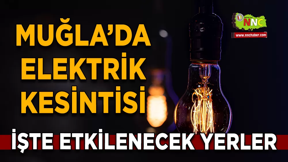 24 Mart Muğla elektrik kesintisi! İşte etkilenecek yerler