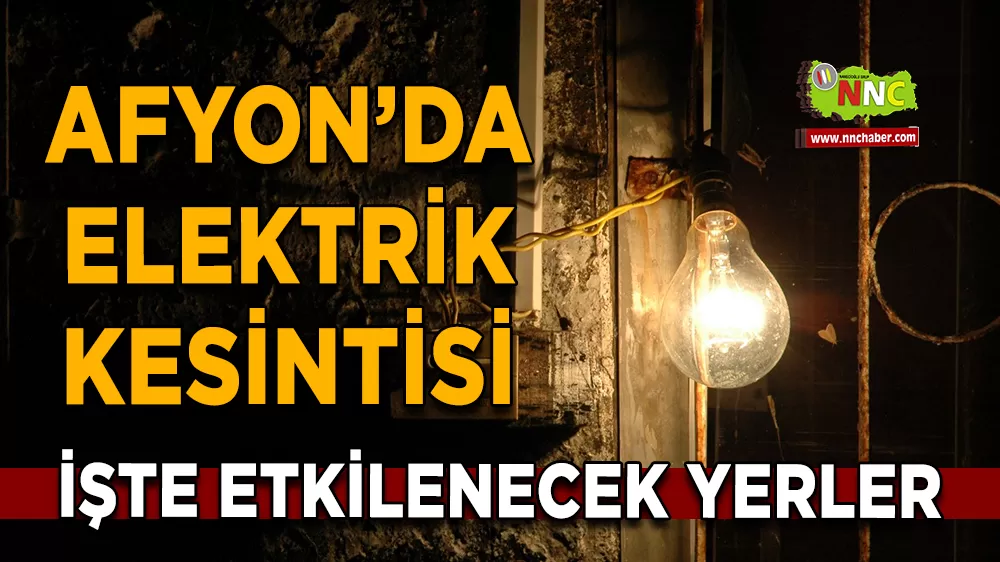 25 Mart Afyonkarahisar elektrik kesintisi! İşte etkilenecek yerler