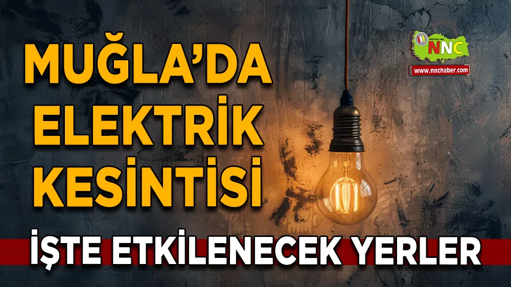 25 Mart Muğla elektrik kesintisi! İşte etkilenecek yerler