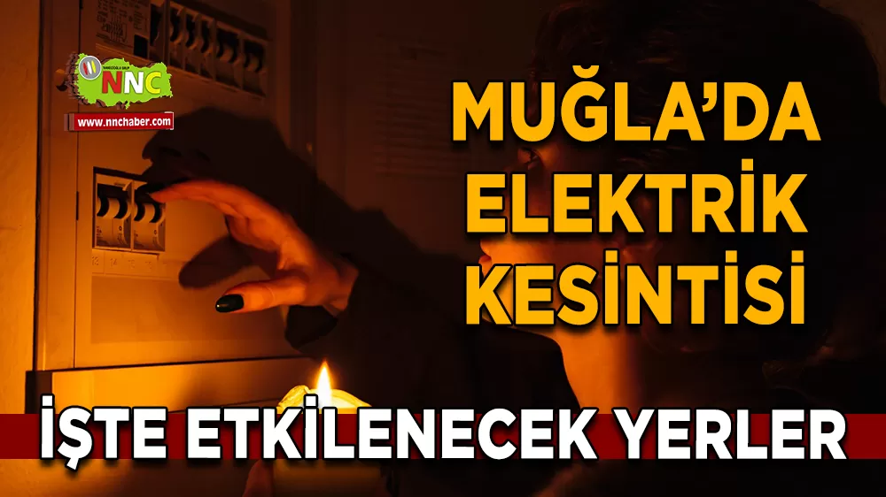 26 Mart Muğla elektrik kesintisi! İşte etkilenecek yerler