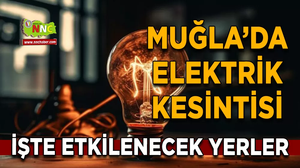 27 Mart Muğla elektrik kesintisi! İşte etkilenecek yerler