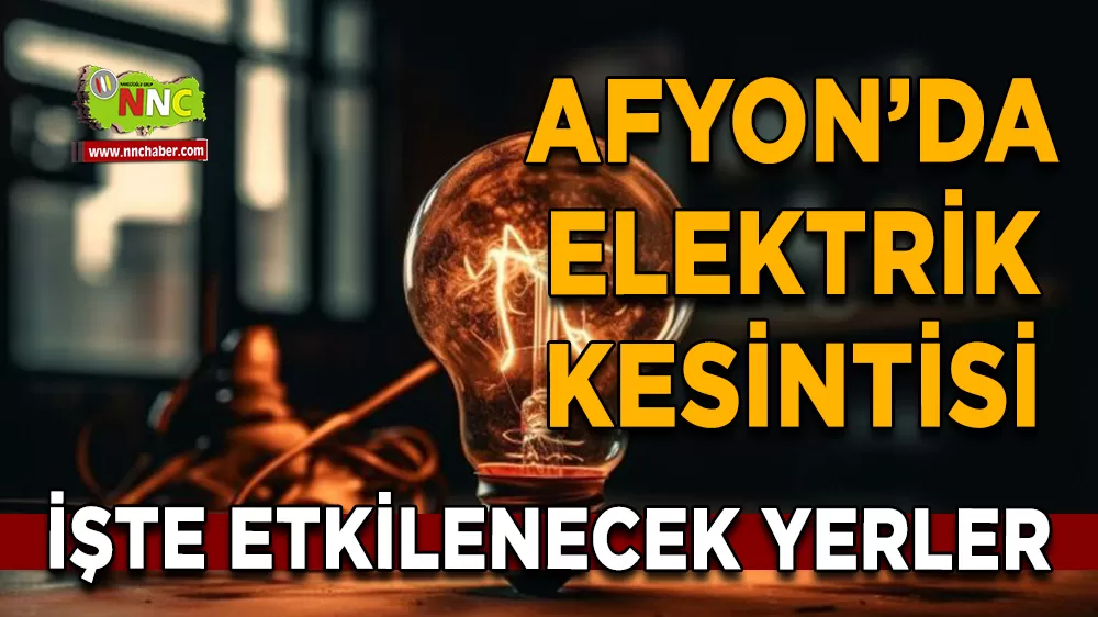 29 Mart Afyonkarahisar elektrik kesintisi! İşte etkilenecek yerler