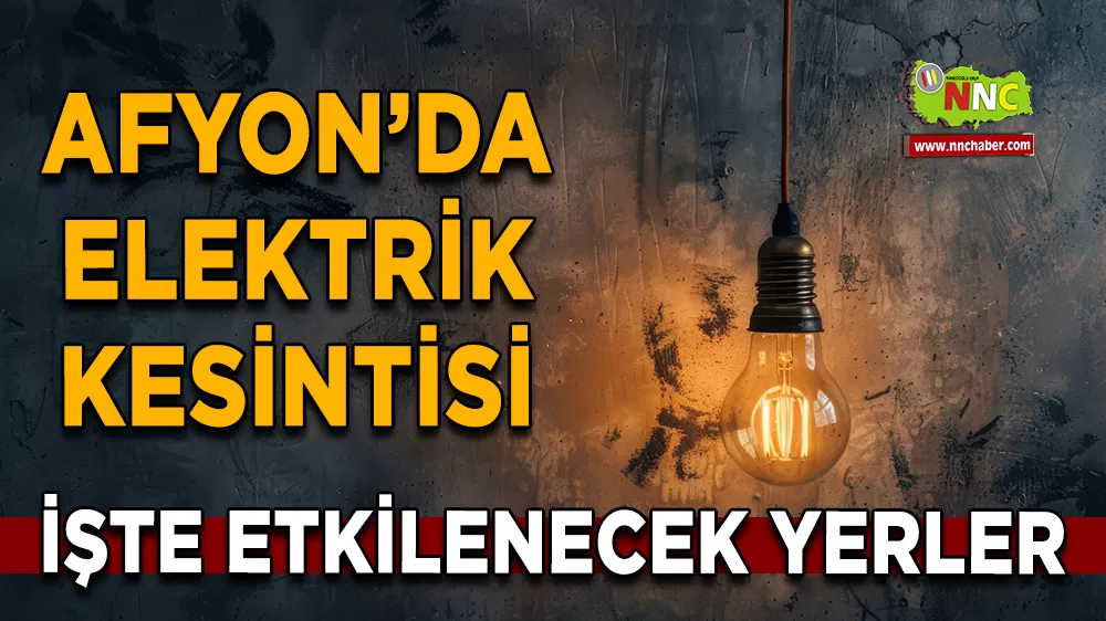 31 Mart Afyonkarahisar elektrik kesintisi! İşte etkilenecek yerler