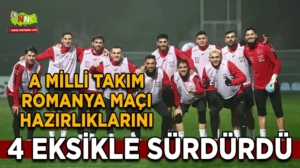 A Milli Takım Romanya maçı hazırlıklarını 4 eksikle sürdürdü