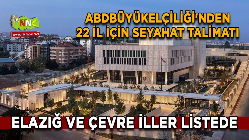 ABD Büyükelçiliği'nden 22 il için seyahat talimatı Elazığ ve çevre iller listede