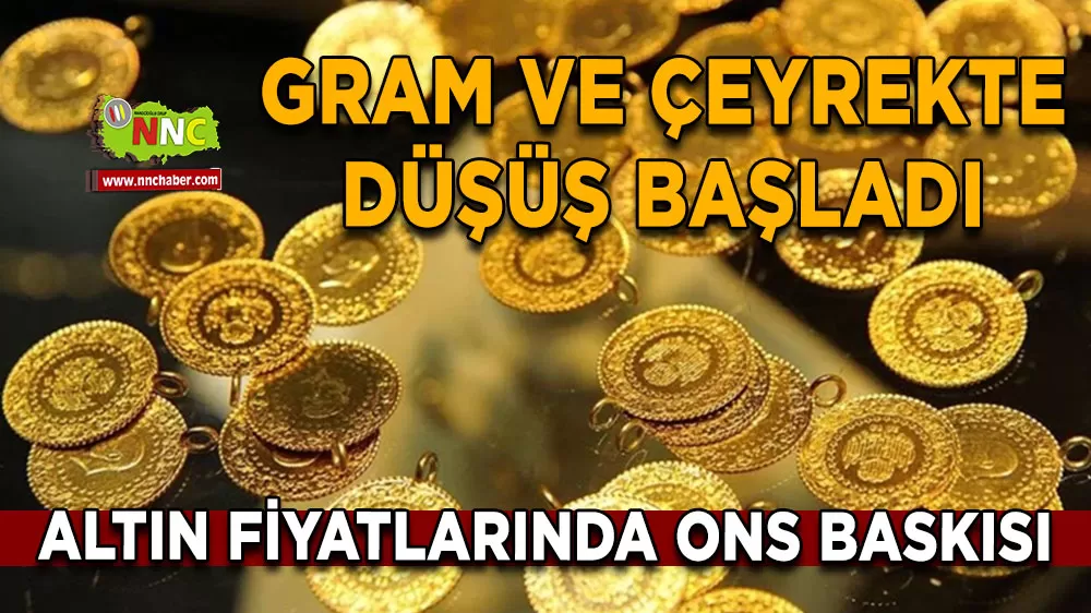 Altın fiyatlarında ons baskısı Gram ve çeyrekte düşüş başladı