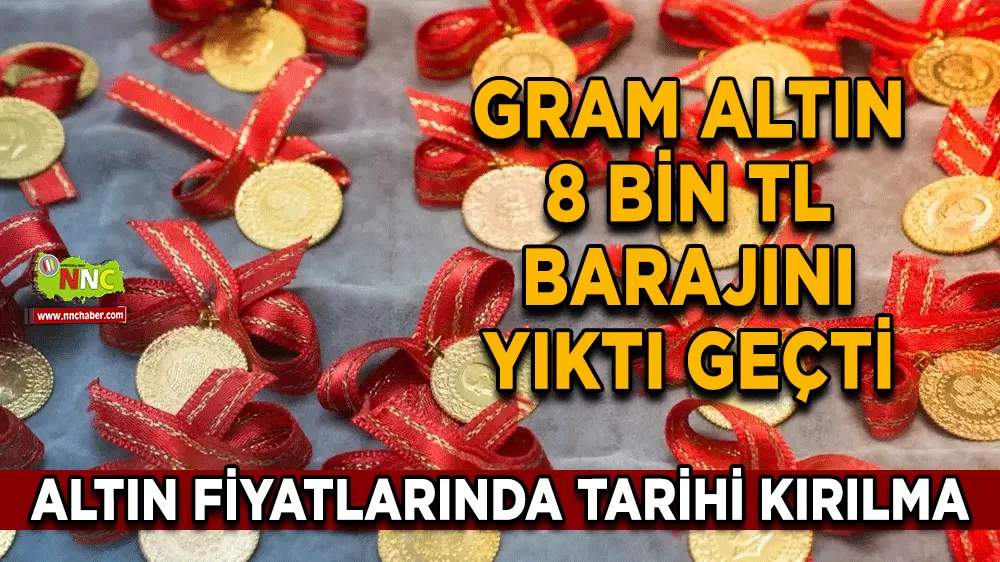 Altın fiyatlarında tarihi kırılma Gram altın 8 bin TL barajını yıktı geçti