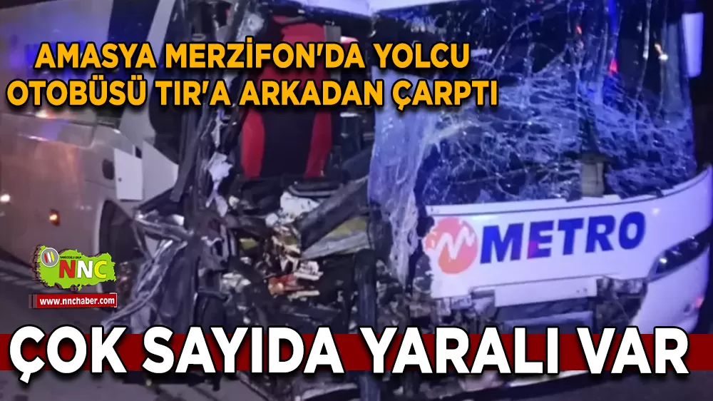 Amasya Merzifon'da Yolcu Otobüsü TIR'a Arkadan Çarptı Çok Sayıda Yaralı var 