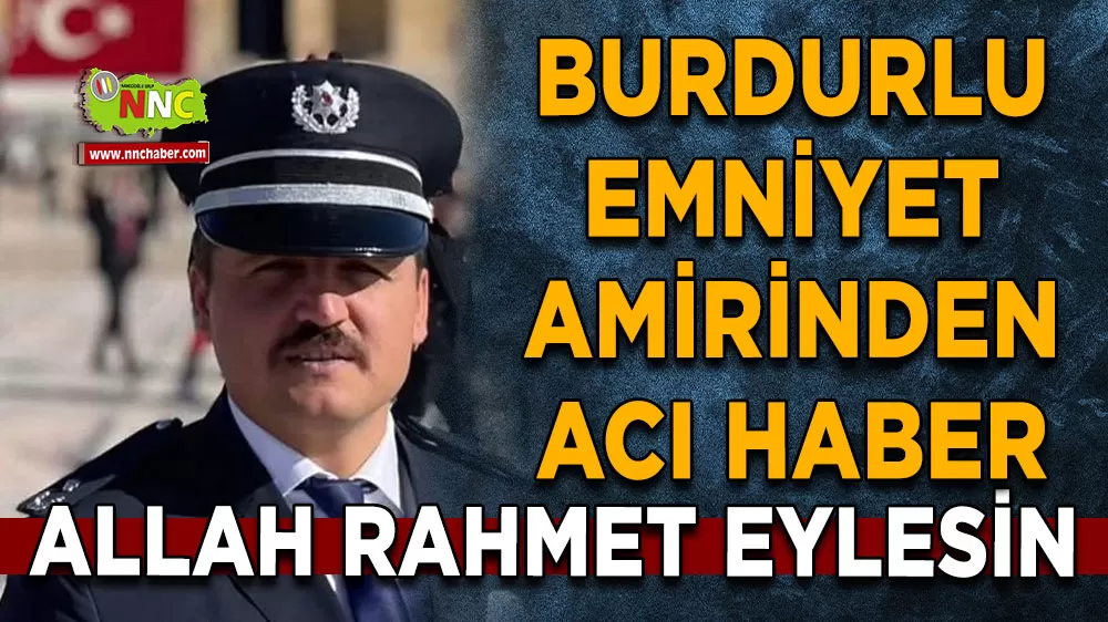 Ankara’da Görevli Burdurlu Emniyet Amiri Birson Ergene Hayatını Kaybetti