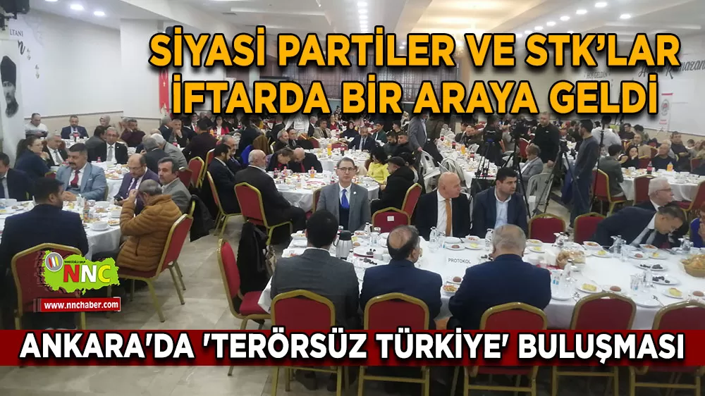 Ankara'da 'Terörsüz Türkiye' buluşması Siyasi partiler ve STK’lar iftarda bir araya geldi