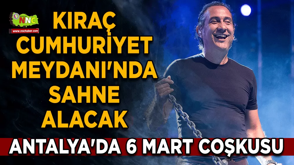 Antalya'da 6 Mart coşkusu Kıraç Cumhuriyet Meydanı'nda sahne alacak