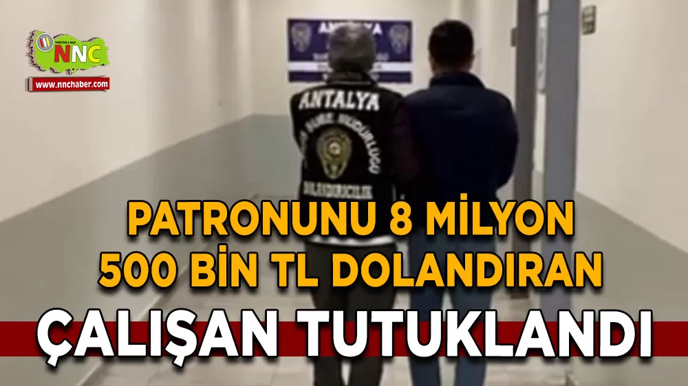 Antalya’da 8,5 Milyon TL’lik vurgun Sipariş sorumlusu tutuklandı