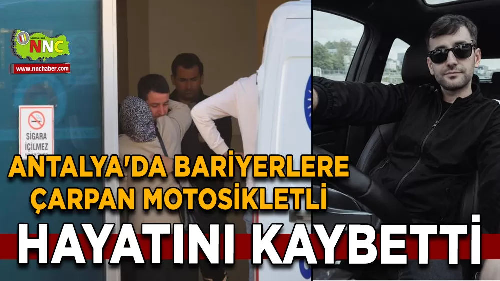 Antalya'da bariyerlere çarpan motosikletli hayatını kaybetti