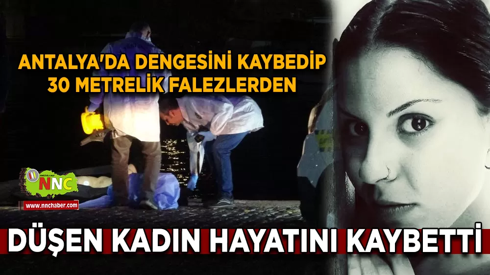 Antalya'da dengesini kaybedip 30 metrelik falezlerden düşen kadın hayatını kaybetti