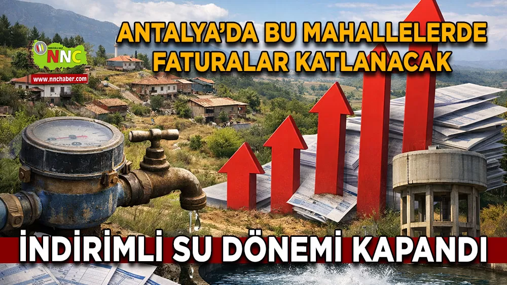 Antalya’da indirimli su dönemi kapandı Bu mahallelerde faturalar katlanacak