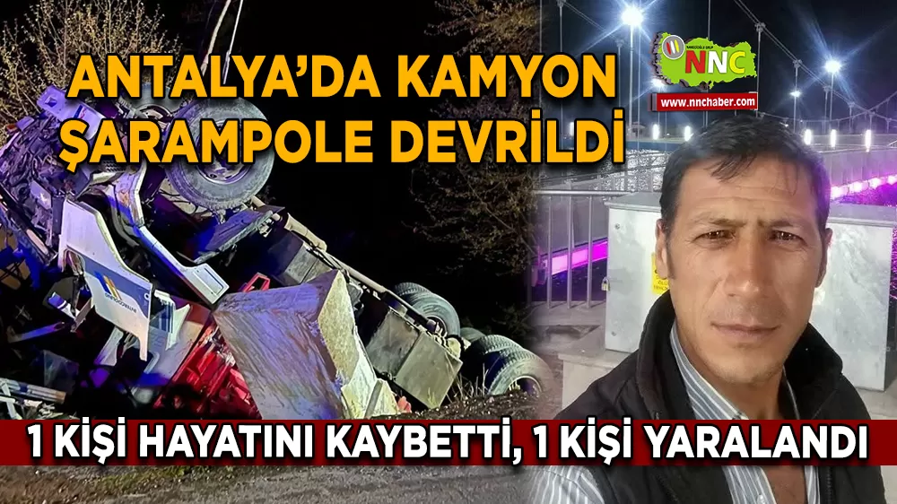 Antalya’da kamyon şarampole devrildi 1 ölü, 1 yaralı