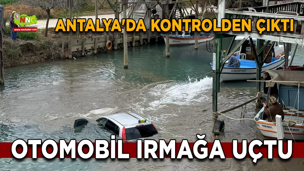 Antalya’da kontrolden çıkan otomobil Köprüçayı Irmağı’na uçtu