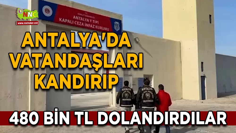 Antalya'da vatandaşları kandırıp 480 bin TL dolandırdılar