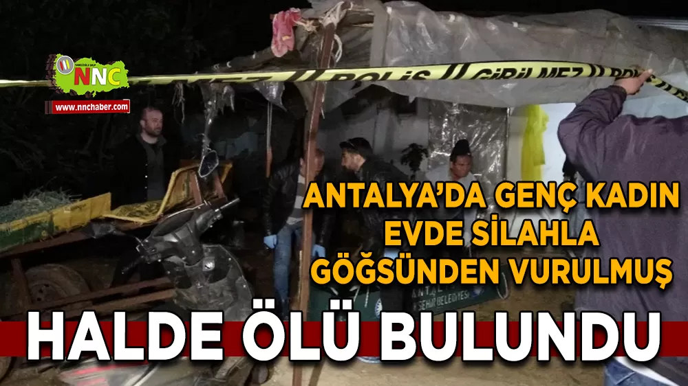 Antalya Kepez'de gecenin üzücü olayı 3 çocuk annesi 25 yaşındaki kadın evde silahla göğsünden vurulmuş halde ölü bulundu