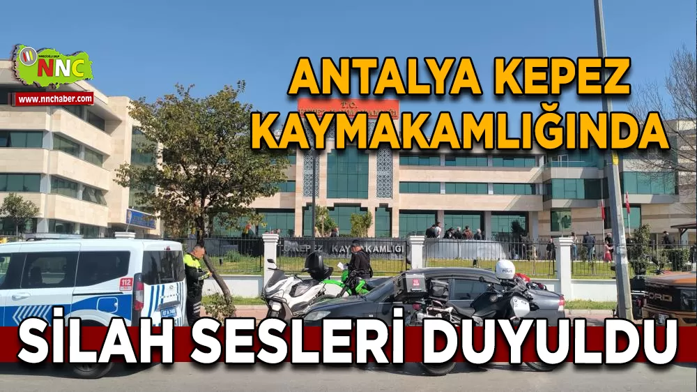 Antalya Kepez Kaymakamlığında silah sesleri duyuldu