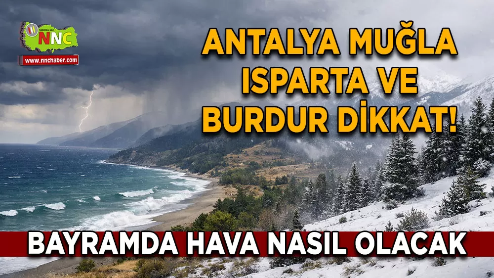 Antalya Muğla Isparta ve Burdur dikkat! Bayram havasında detaylar belli oldu