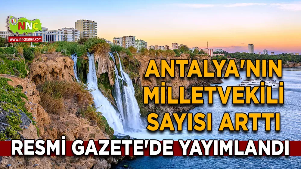 Antalya'nın milletvekili sayısı arttı Resmi Gazete'de yayımlandı