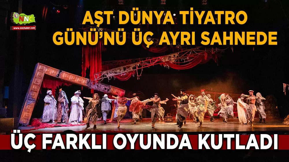 Antalya şehir tiyatroları 27 Mart’ı üç sahnede üç farklı oyunla kutladı