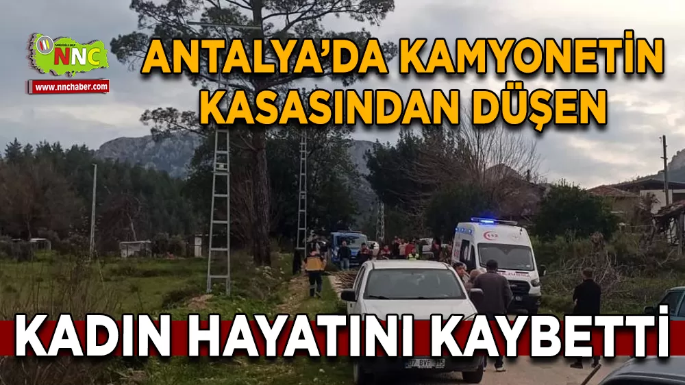 Antalya Serik’te eşinin kullandığı  Kamyonetin Kasasından Düşen Kadın Hayatını Kaybetti