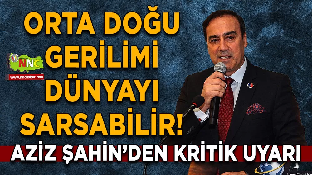 Aziz Şahin’den kritik uyarı Orta Doğu gerilimi dünyayı sarsabilir!