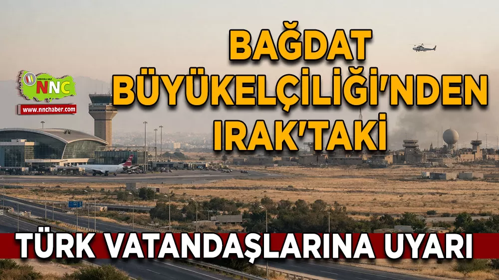 Bağdat Büyükelçiliği'nden Irak'taki Türk vatandaşlarına uyarı