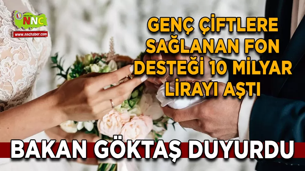 Bakan Göktaş duyurdu Genç çiftlere sağlanan fon desteği 10 milyar lirayı aştı