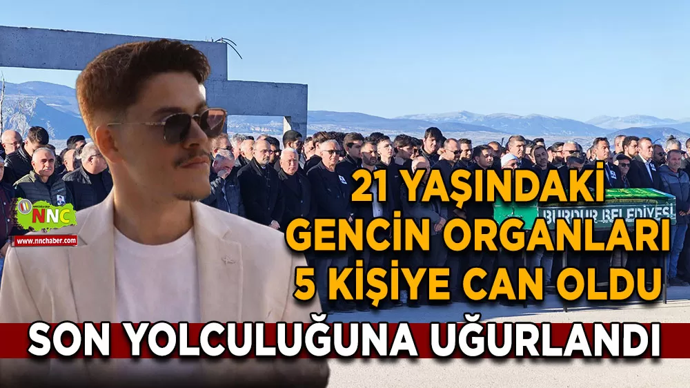 Bartu Efe Zengin son yolculuğuna uğurlandı 21 yaşındaki gencin organları 5 kişiye can oldu
