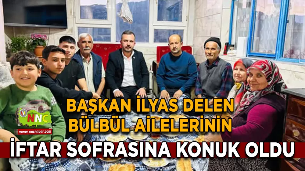 Başkan İlyas Delen Bülbül ailelerinin iftar sofrasına konuk oldu
