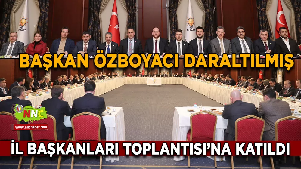 Başkan Mustafa Özboyacı daraltılmış il başkanları toplantısı’na katıldı