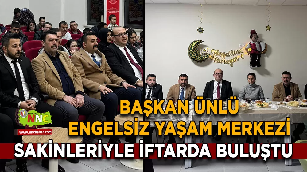 Başkan Ünlü Engelsiz Yaşam Merkezi sakinleriyle iftarda buluştu