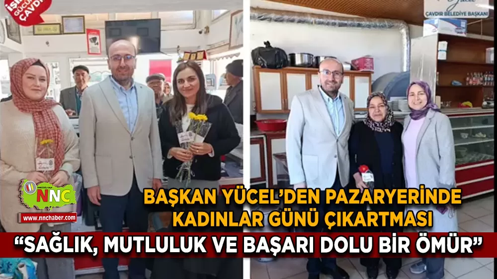 Başkan Yücel’den Çavdır Pazaryerinde kadınlar günü çıkartması