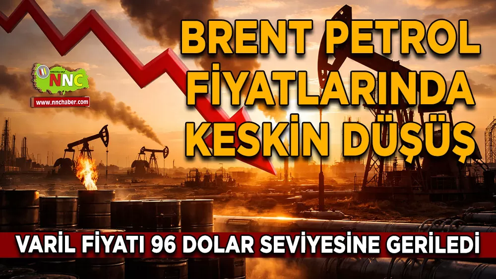 Brent petrol fiyatlarında keskin düşüş Varil fiyatı 96 Dolar seviyesine geriledi