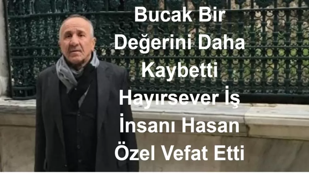 Bucak İş Dünyasının Acı Kaybı: Hayırsever İş İnsanı Hasan Özel Vefat Etti