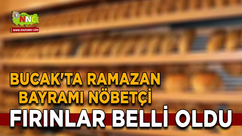 Bucak'ta 2026 Ramazan Bayramı nöbetçi fırınlar belli oldu
