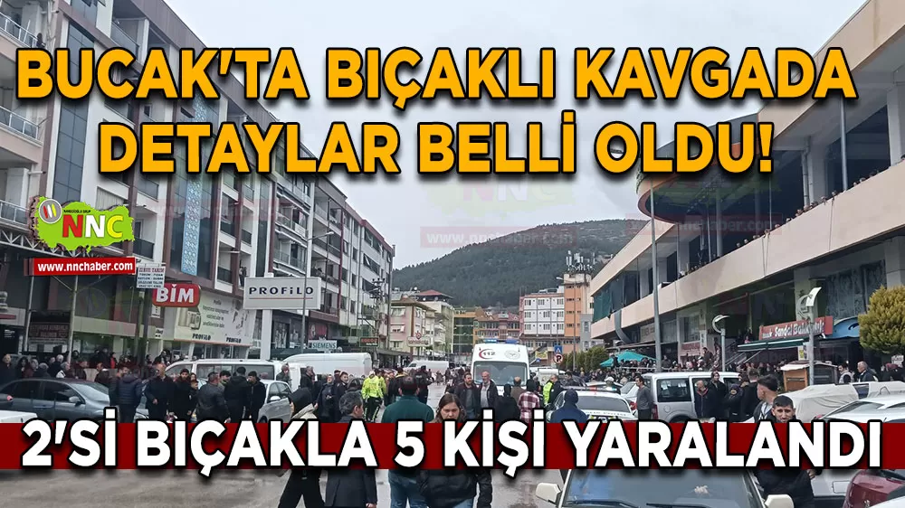 Bucak'ta bıçaklı kavgada detaylar belli oldu! 2'si bıçakla 5 kişi yaralandı