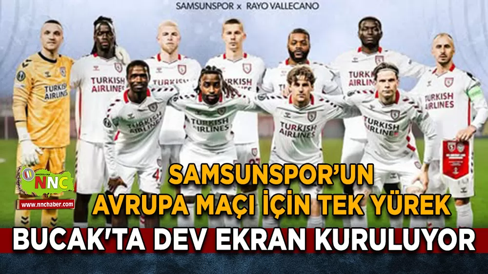 Bucak'ta dev ekran kuruluyor Samsunspor’un Avrupa Maçı için tek yürek