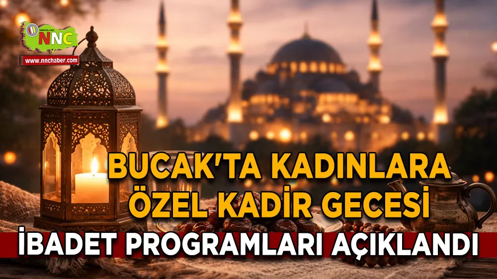 Bucak'ta kadınlara özel Kadir Gecesi ibadet programları açıklandı