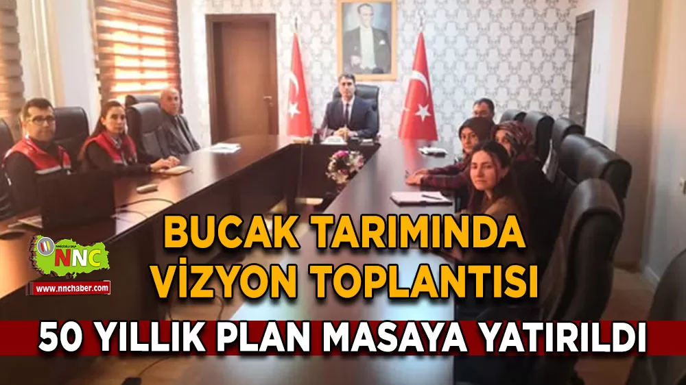 Bucak tarımında vizyon toplantısı 50 yıllık plan masaya yatırıldı