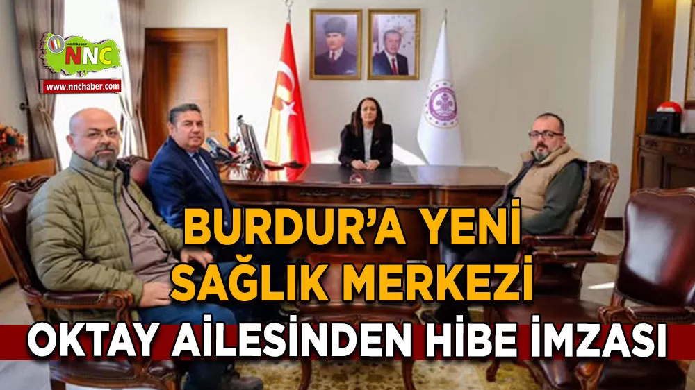 Burdur’a yeni sağlık merkezi Oktay ailesinden hibe imzası