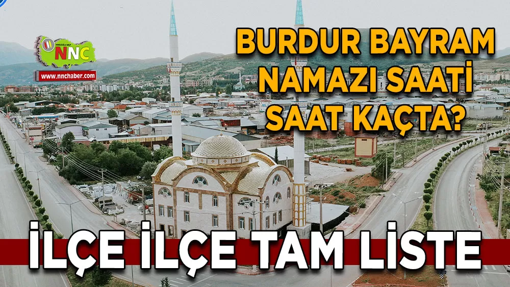 Burdur bayram namazı saati 2026 İlçe ilçe tam liste