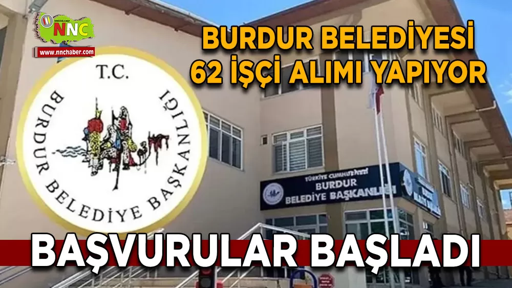 Burdur Belediyesi 62 işçi alımı yapacağını duyurdu Başvurular başladı