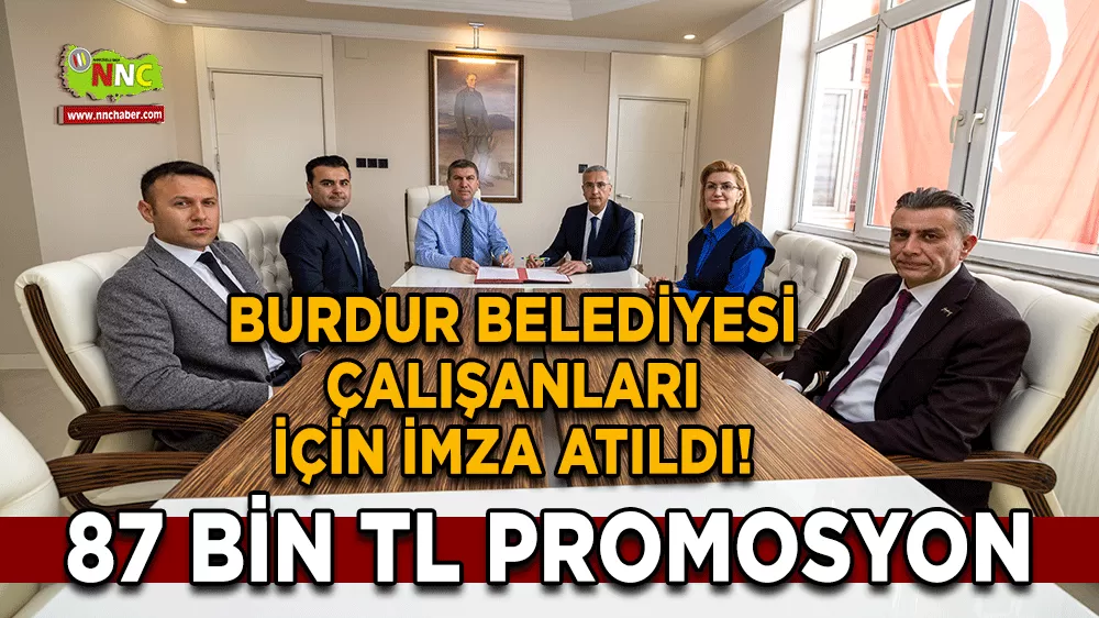 Burdur Belediyesi çalışanları için imza atıldı! 87 bin TL promosyon