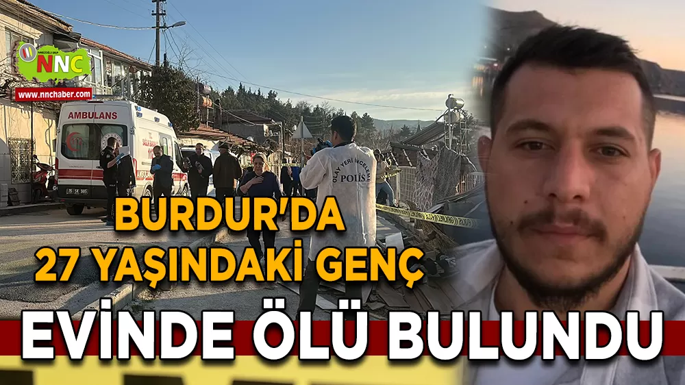  Burdur'da 27 yaşındaki genç evinde ölü bulundu